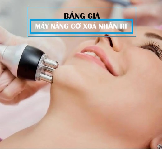 BẢNG BÁO GIÁ MÁY NÂNG CƠ XOÁ NHĂN RF